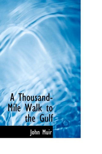 Cover for John Muir · A Thousand-mile Walk to the Gulf (Bibliolife Reproduction Series) (Hardcover Book) (2009)