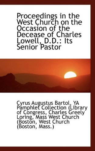Proceedings in the West Church on the Occasion of the Decease of Charles Lowell, D.d.: Its Senior Pa - Ya Pamphlet Collection Augustus Bartol - Bøker - BiblioLife - 9781110791835 - 19. august 2009
