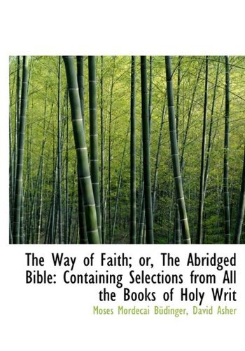 Cover for David Asher · The Way of Faith; Or, the Abridged Bible: Containing Selections from All the Books of Holy Writ (Hardcover bog) (2009)