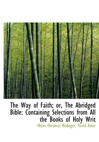 Cover for David Asher · The Way of Faith; Or, the Abridged Bible: Containing Selections from All the Books of Holy Writ (Hardcover Book) (2009)