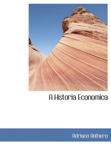 A Historia Economica - Adriano Anthero - Boeken - BiblioLife - 9781116661835 - 10 november 2009
