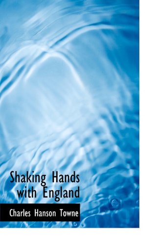 Cover for Charles Hanson Towne · Shaking Hands with England (Hardcover Book) (2009)