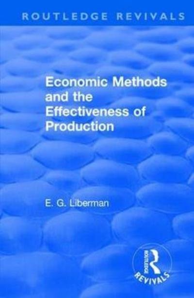 Cover for E G Liberman · Revival: Economic Methods &amp; the Effectiveness of Production (1971) - Routledge Revivals (Paperback Bog) (2019)