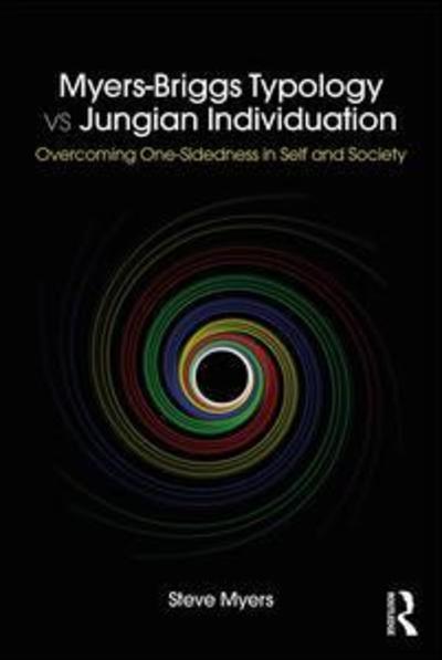 Cover for Steve Myers · Myers-Briggs Typology vs. Jungian Individuation: Overcoming One-Sidedness in Self and Society (Hardcover Book) (2018)