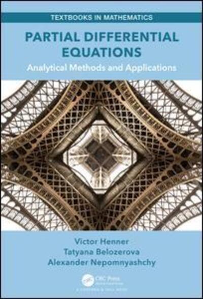 Cover for Henner, Victor (Perm State University, Russia, and University of Louisville) · Partial Differential Equations: Analytical Methods and Applications - Textbooks in Mathematics (Hardcover Book) (2019)