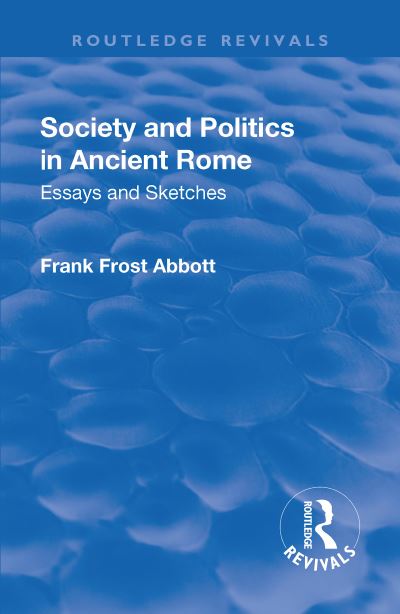 Cover for Frank Frost Abbott · Revival: Society and Politics in Ancient Rome (1912): Essays and Sketches - Routledge Revivals (Hardcover Book) (2018)