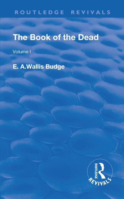 Cover for E. A. Wallis Budge · The Book of the Dead, Volume I: The Chapters of Coming Forth By Day or The Theban Recension of The Book of the Dead - Routledge Revivals (Paperback Book) (2019)