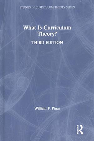 Cover for Pinar, William F. (University of British Columbia, Canada) · What Is Curriculum Theory? - Studies in Curriculum Theory Series (Hardcover Book) (2019)