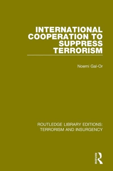 International Cooperation to Suppress Terrorism (RLE: Terrorism & Insurgency) - Routledge Library Editions: Terrorism and Insurgency - Noemi Gal-Or - Livres - Taylor & Francis Ltd - 9781138904835 - 7 octobre 2015