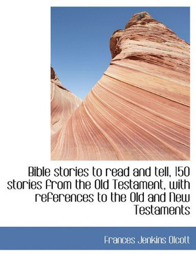 Cover for Frances Jenkins Olcott · Bible Stories to Read and Tell, 150 Stories from the Old Testament, with References to the Old and New Testaments (Paperback Book) (2010)