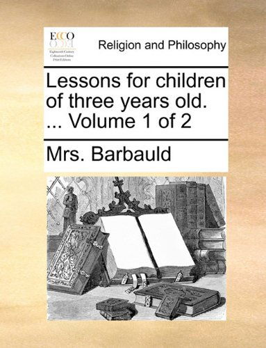 Cover for Mrs. Barbauld · Lessons for Children of Three Years Old. ...  Volume 1 of 2 (Paperback Book) (2010)