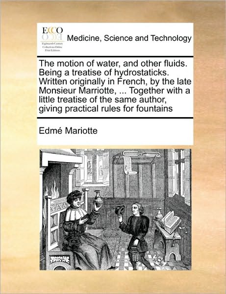 Cover for Edm Mariotte · The Motion of Water, and Other Fluids. Being a Treatise of Hydrostaticks. Written Originally in French, by the Late Monsieur Marriotte, ... Together with (Paperback Bog) (2010)