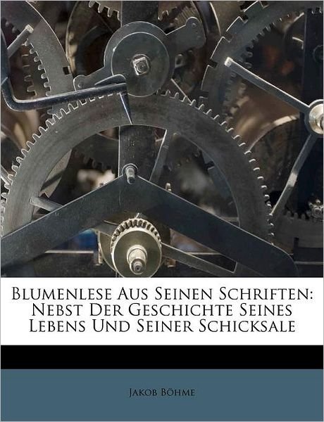 Blumenlese Aus Seinen Schriften: - Böhme - Books - Nabu Press - 9781245204835 - September 13, 2011