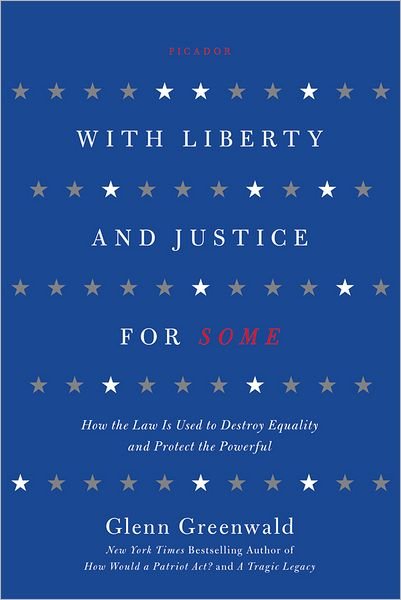 Cover for Glenn Greenwald · With Liberty and Justice for Some: How the Law is Used to Destroy Equality and Protect the Powerful (Pocketbok) (2012)