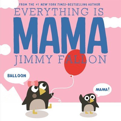Cover for Jimmy Fallon · Everything Is Mama (Kartonbuch) (2019)