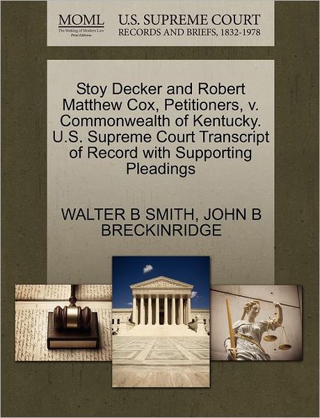 Cover for Walter B Smith · Stoy Decker and Robert Matthew Cox, Petitioners, V. Commonwealth of Kentucky. U.s. Supreme Court Transcript of Record with Supporting Pleadings (Paperback Book) (2011)