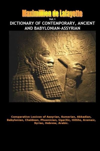 Cover for Maximillien De Lafayette · Dictionary of Contemporary, Ancient and Babylonian Assyrian. Vol. 1 (a-B) (Buch) (2013)