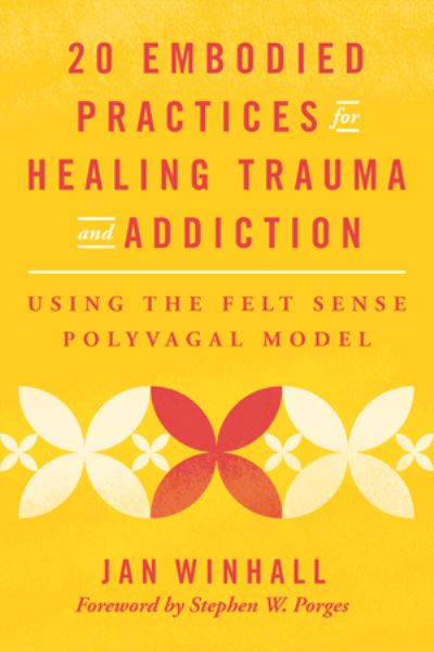 Cover for Jan Winhall · 20 Embodied Practices for Healing Trauma and Addiction: Using the Felt Sense Polyvagal Model (Paperback Book) (2025)