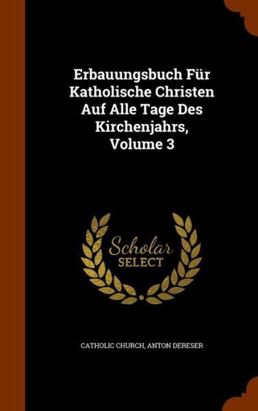 Cover for Catholic Church · Erbauungsbuch Fur Katholische Christen Auf Alle Tage Des Kirchenjahrs, Volume 3 (Hardcover Book) (2015)