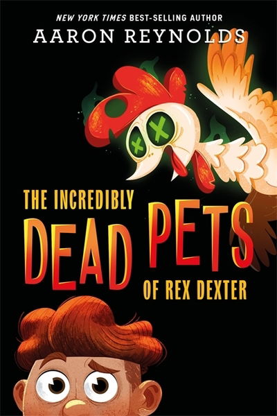 Cover for Aaron Reynolds · The Incredibly Dead Pets Of Rex Dexter (Hardcover Book) (2020)