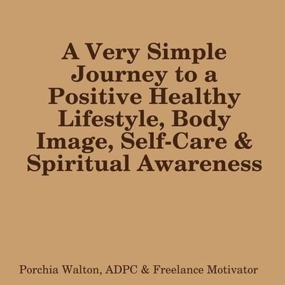 Positive Health, Body Image & Spirit - Porchia Walton - Bøker - Lulu Press, Inc. - 9781387382835 - 3. mars 2018