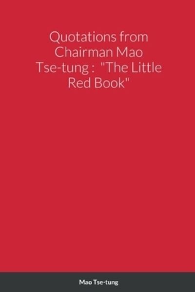 Quotations from Chairman Mao Tse-tung: The Little Red Book - Mao Tse-Tung - Bücher - Lulu.com - 9781387775835 - 18. Juli 2022