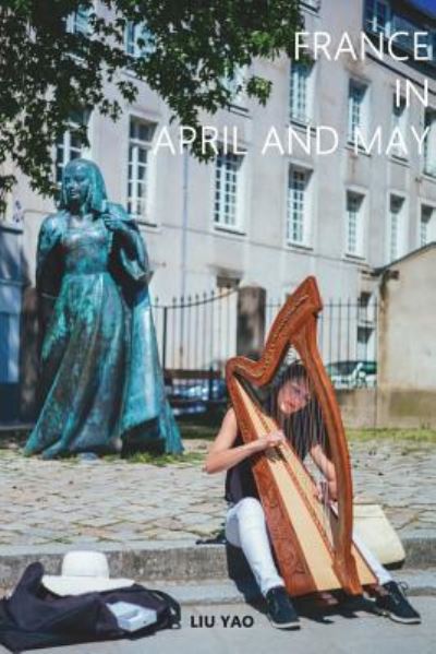 France In April And May - Liu Yao - Books - Blurb - 9781388215835 - July 14, 2018