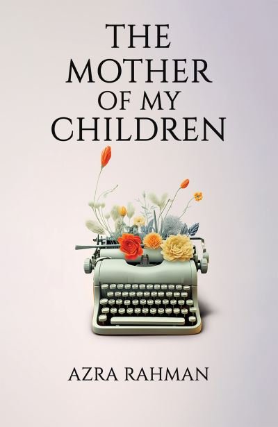 Cover for Azra Rahman · The Mother of My Children (Pocketbok) (2023)