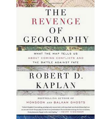 Cover for Robert D. Kaplan · The Revenge of Geography: What the Map Tells Us About Coming Conflicts and the Battle Against Fate (Hardcover Book) (2012)