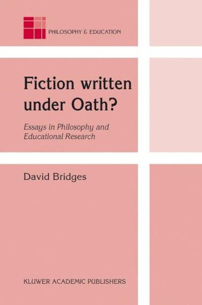 Cover for David Bridges · Fiction written under Oath?: Essays in Philosophy and Educational Research - Philosophy and Education (Hardcover Book) [2003 edition] (2003)