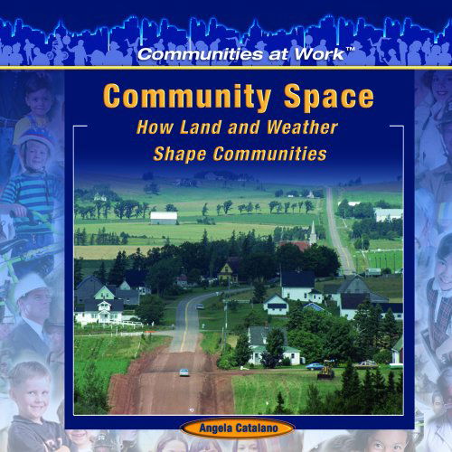 Cover for Angela Catalano · Community Space: How Land and Weather Shape Communities (Communities at Work) (Hardcover Book) (2005)