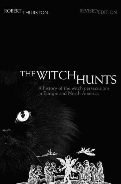 Cover for Thurston, Robert (Miami University, USA) · The Witch Hunts: A History of the Witch Persecutions in Europe and North America (Paperback Book) (2006)