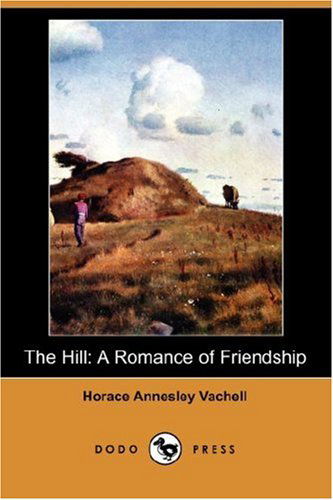 Cover for Horace Annesley Vachell · The Hill: a Romance of Friendship (Dodo Press) (Paperback Book) (2007)