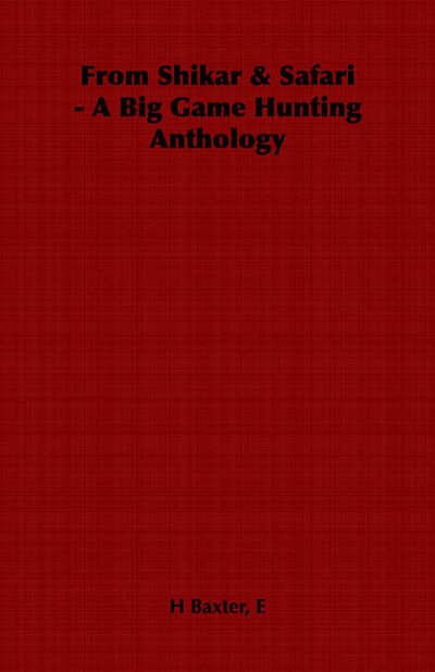 Cover for E H Baxter · From Shikar &amp; Safari - a Big Game Hunting Anthology (Paperback Bog) (2006)