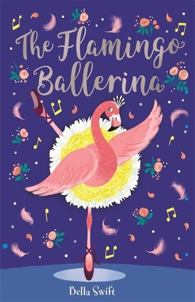 The Flamingo Ballerina - Bella Swift - Kirjat - Hachette Children's Group - 9781408360835 - torstai 9. heinäkuuta 2020