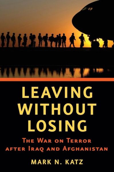 Cover for Katz, Mark N. (Professor of Government and Politics, George Mason University) · Leaving without Losing: The War on Terror after Iraq and Afghanistan (Paperback Book) (2013)