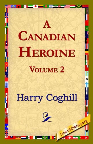 Cover for Harry Coghill · A Canadian Heroine, Volume 2 (Gebundenes Buch) (2006)