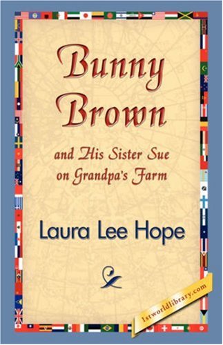 Bunny Brown and His Sister Sue on Grandpa's Farm - Laura Lee Hope - Books - 1st World Library - Literary Society - 9781421833835 - February 20, 2007