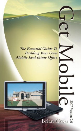 Get Mobile: the Essential Guide to Building Your Own Mobile Real Estate Office - Brian Cross - Books - Trafford Publishing - 9781425103835 - October 18, 2006