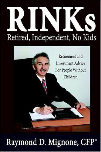 Cover for Raymond D. Mignone · Rinks Retired, Independent, No Kids: Retirement and Investment Advice for People Without Children (Hardcover Book) (2006)