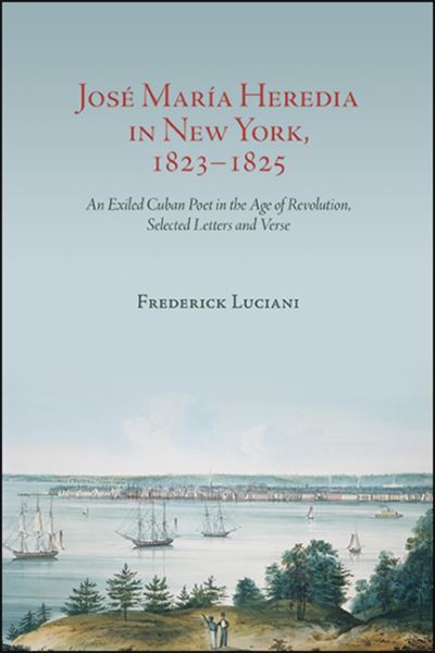 Cover for Frederick Luciani · Jose Maria Heredia in New York, 1823-1825 (Hardcover Book) (2020)