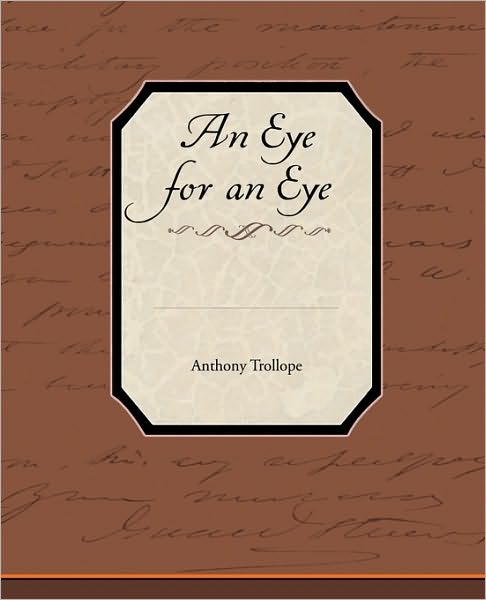 An Eye for an Eye - Trollope, Anthony, Ed - Kirjat - Book Jungle - 9781438536835 - torstai 4. helmikuuta 2010