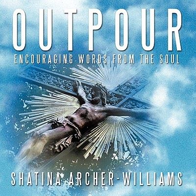 Cover for Shatina Archer-williams · Outpour: Encouraging Words from the Soul (Paperback Book) (2011)