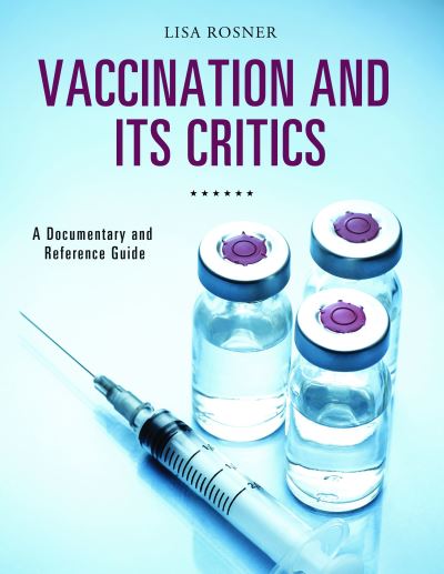 Cover for Lisa Rosner · Vaccination and Its Critics: A Documentary and Reference Guide - Documentary and Reference Guides (Hardcover Book) (2017)