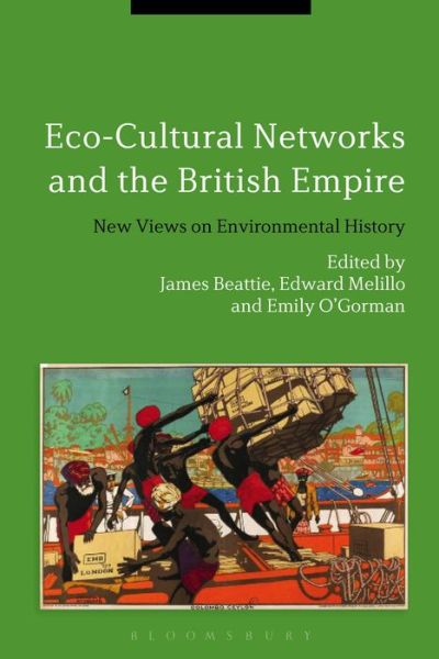 Cover for James Beattie · Eco-Cultural Networks and the British Empire: New Views on Environmental History (Hardcover Book) (2015)