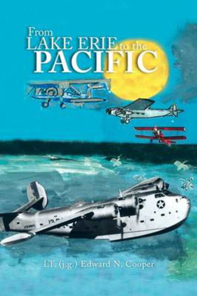 Cover for Lt (J G ) Edward N Cooper, (J G ) Edward N Cooper · From Lake Erie to the Pacific (Taschenbuch) (2009)