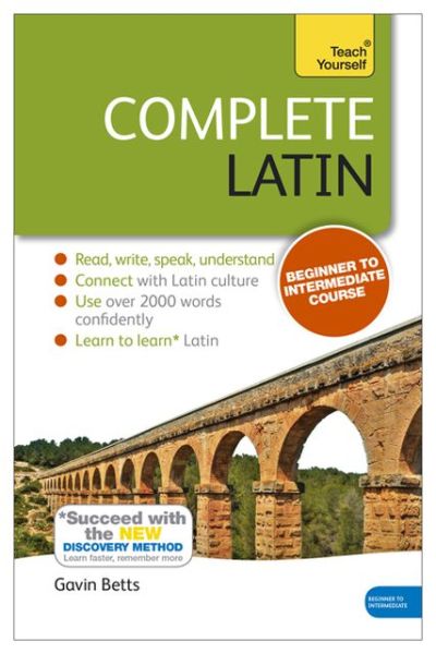 Cover for Gavin Betts · Complete Latin Beginner to Intermediate Book and Audio Course: Learn to read, write, speak and understand a new language with Teach Yourself (Book) [New edition] (2013)