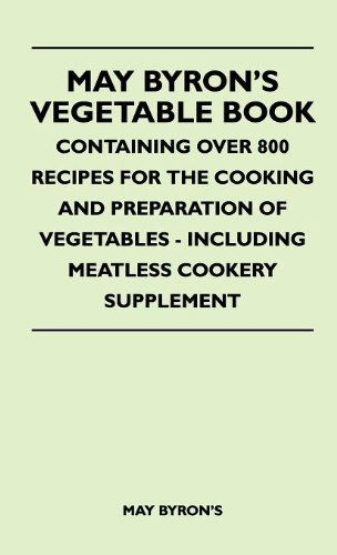 May Byron's Vegetable Book - Containing over 800 Recipes for the Cooking and Preparation of Vegetables - Including Meatless Cookery Supplement - May Byron's - Books - Taylor Press - 9781446513835 - November 15, 2010