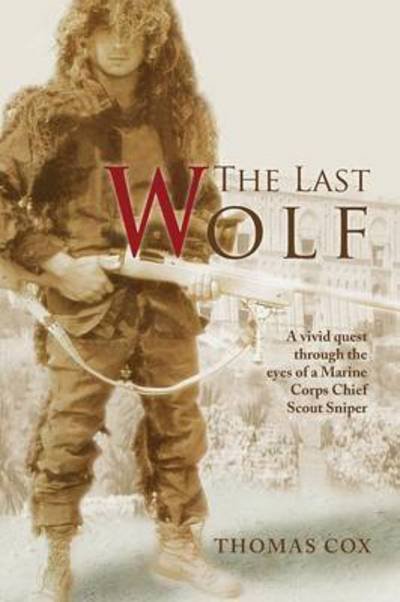 Cover for Thomas Cox · The Last Wolf: A Vivid Quest Through the Eyes of a Marine Corps Chief Scout Sniper (Paperback Book) (2010)