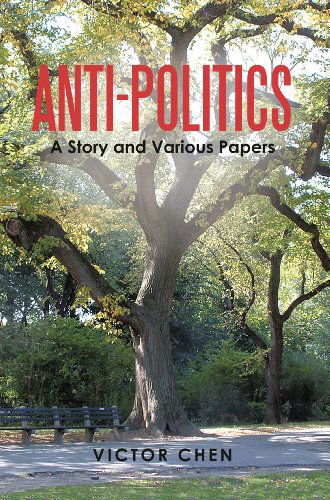 Cover for Victor Chen · Anti-politics: a Story and Various Papers (Paperback Book) (2010)
